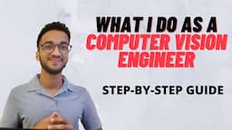 What I Do as a Computer Vision Engineer| Step by Step Guide|