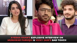 Ayesha Khan's Explosive Interview On Vicky Jain's Bad Touch, Munawar Faruqui's Girlfriends