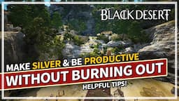 Tips to Making Silver & Being Productive without Burning Out | Black Desert