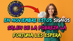 En Noviembre estos signos salen de la pobreza la fortuna les espera