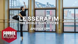 LE SSERAFIM (르세라핌) Documentary 'The World Is My Oyster' EPISODE 01