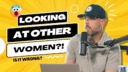 Is Looking At Other Women Wrong? | XO Live Clips