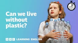 Can we live without plastic? ⏲️ 6 Minute English