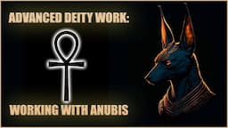 ADVANCED DEITY WORK - WORKING WITH ANUBIS