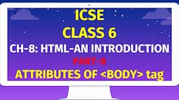 ICSE CLASS 6 | CH-8: HTML-AN INTRODUCTION | Part-8 |ATTRIBUTES OF BODY tag