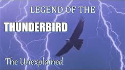 The Legend of the Thunderbird, A Unexplained Mystery