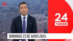 24 Tarde - Domingo 23 de junio de 2024 | 24 Horas TVN Chile