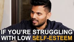 If You're Struggling with LOW SELF-ESTEEM - WATCH THIS | Jay Shetty