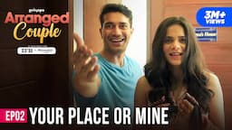 Arranged Couple | E02 - Your Place Or Mine Ft. Srishti Shrivastava & Harman Singha | Girliyapa