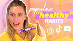 Common “Healthy” Habits I Hope you Didn’t Fall For (+ some that are great)