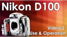 Nikon D100 Video 2: Operation, Use, Settings, Memory Cards, Lenses, Flash, & Batteries