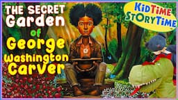 The SECRET Garden of George Washington Carver  | George Washington Carver read aloud | Black History