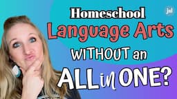 HOMESCHOOL LANGUAGE ARTS WITHOUT AN ALL IN ONE CURRICULUM