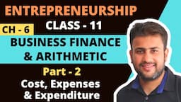 Business Finance and Arithmetic | Class 11 | Entrepreneurship | Chapter 6 | Part 2 | Cost Vs Expense