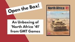 Open the Box! GMT's 'North Africa '41' Unboxing