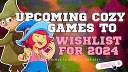 TOP 10 UPCOMING COZY GAMES TO WISHLIST! Upcoming Cozy Games For 2024