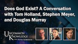 Does God Exist? A Conversation with Tom Holland, Stephen Meyer, and Douglas Murray