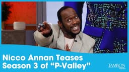 Nicco Annan Teases Season 3 of “P-Valley”