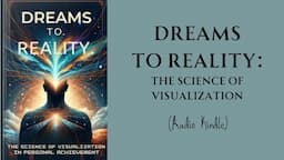 DREAMS TO REALITY: The SCIENCE Of VISUALIZATION (Audio Kindle)