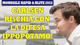 CARLSEN RISCHIA TANTISSIMO CON LA DIFESA IPPOPOTAMO! | MONDIALE RAPID & BLITZ DI SCACCHI