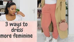 3 WAYS TO DRESS MORE FEMININE | TIPS ON BEING MORE FEMININE