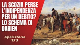 173- La Scozia perse l'indipendenza per un debito? Lo Schema del Darien [Aperistorie]