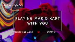 ASMR: playing mario kart with you