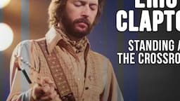 Eric Clapton: Standing At The Crossroads | Full Eric Clapton Documentary