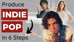 Produce an INDIE POP Song in 6 Steps (LANY, Porches, Clairo)