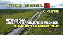 JEMBATAN TERPANJNAG DI INDONESIA / JEMBATAN LAYANG TUMBANG NUSA KALIMANTAN TENGAH PALANGKARAYA