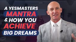 A YESMASTERS MANTRA & HOW YOU ACHIEVE BIG DREAMS- Kevin Ward