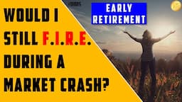 Would I Still FIRE (Financial Independence Retire Early) During A Market Crash?