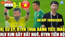 💖IRAQ 3 - 1 VIỆT NAM, HLV KIM KHIẾN BĐTV NGỠ NGÀNG, CÁCH DÙNG NGƯỜI TINH TẾ, ĐTVN CHIA TAY WC2026