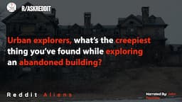 Urban explorers share the creepiest thing they've found  exploring abandoned building - r/AskReddit