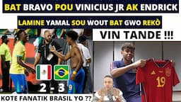 BAT BRAVO POU VINICIUS JR AK ENDRICK_MEXIQUE 2-3 BRASIL_LAMINE YAMAL SOU WOUT BAT GWO REKÒ.