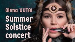 Olena UUTAi Summer Solstice Concert - Концерт Солнцестояние 2020 ☀️