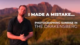 How to ruin a shoot! Sunrise in the Drakensberg