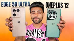 Motorola Edge 50 ultra vs Oneplus 12 - Confusion Clear !!