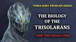 The Biology of The Trisolarans | Three Body Problem Series