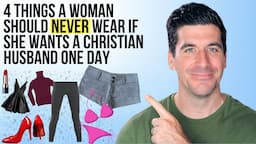 If You Want to Attract a Godly Man, NEVER Wear . . .