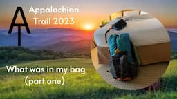 Appalachian Trail Thru Hike 2023 - My gear list. What I packed. Why. Part One