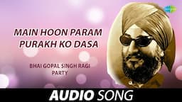 Main Hoon Param Purakh Ko Dasa | Bhai Gopal Singh Ragi | Old Punjabi Songs | Punjabi Songs 2022