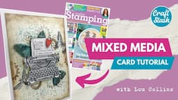 Make a Stunning Mixed Media Card Tutorial with Lou Collins | Creative Stamping Magazine #133