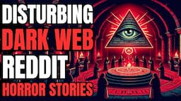 Someone Exposed The Illuminati On The Dark Web: True Dark Web Stories (Reddit Stories)