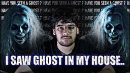 When I saw a REAL ghost in my House!