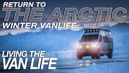 Episode IV | Return to the Arctic: Winter Vanlife Expedition | Living The Van Life