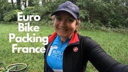 FRANCE | EURO BIKE PACKING | Cycling Adventures - wild camp - warm showers - solo female travels