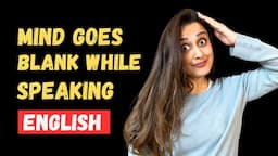 Cure your blank mind in English: My advice for fluent speaking