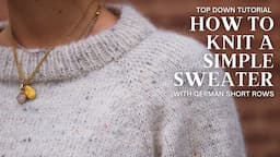 Simple Knitted Sweater Tutorial w/ German Short Rows (Cinema Sweater)