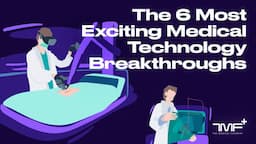 The 6 Most Exciting Medical Technology Breakthroughs - The Medical Futurist